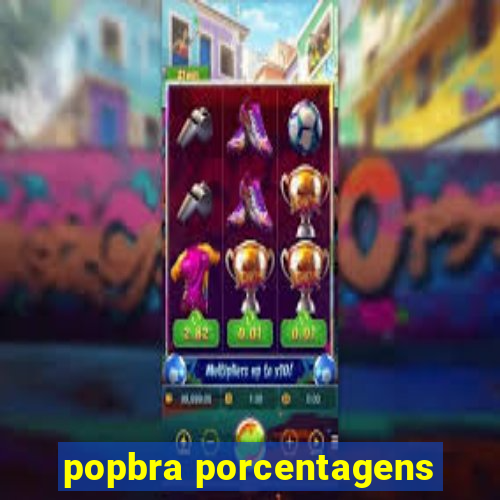 popbra porcentagens